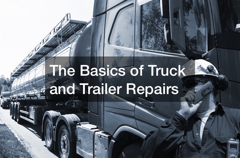The Basics of Truck and Trailer Repairs
