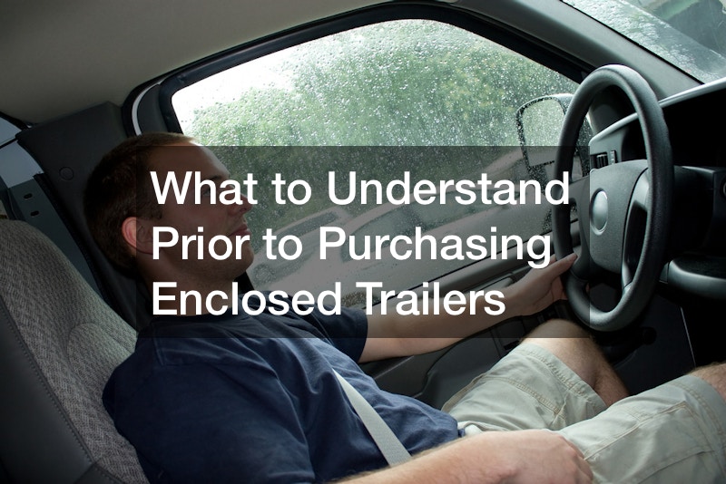 What to Understand Prior to Purchasing Enclosed Trailers