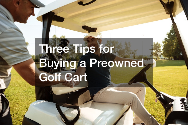 Three Tips for Buying a Preowned Golf Cart