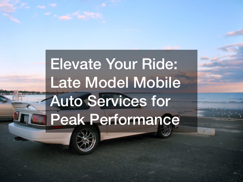 Elevate Your Ride  Late Model Mobile Auto Services for Peak Performance