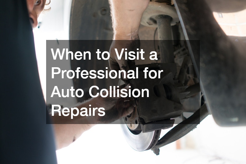 When to Visit a Professional for Auto Collision Repairs