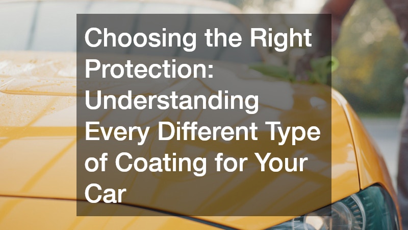 Choosing the Right Protection: Understanding Every Different Type of Coating for Your Car